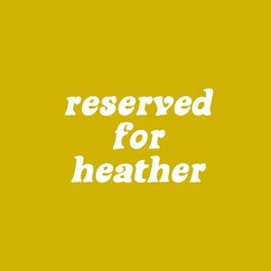 Reserved listing for Heather